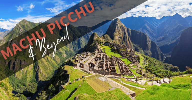 Machu Picchu & Beyond